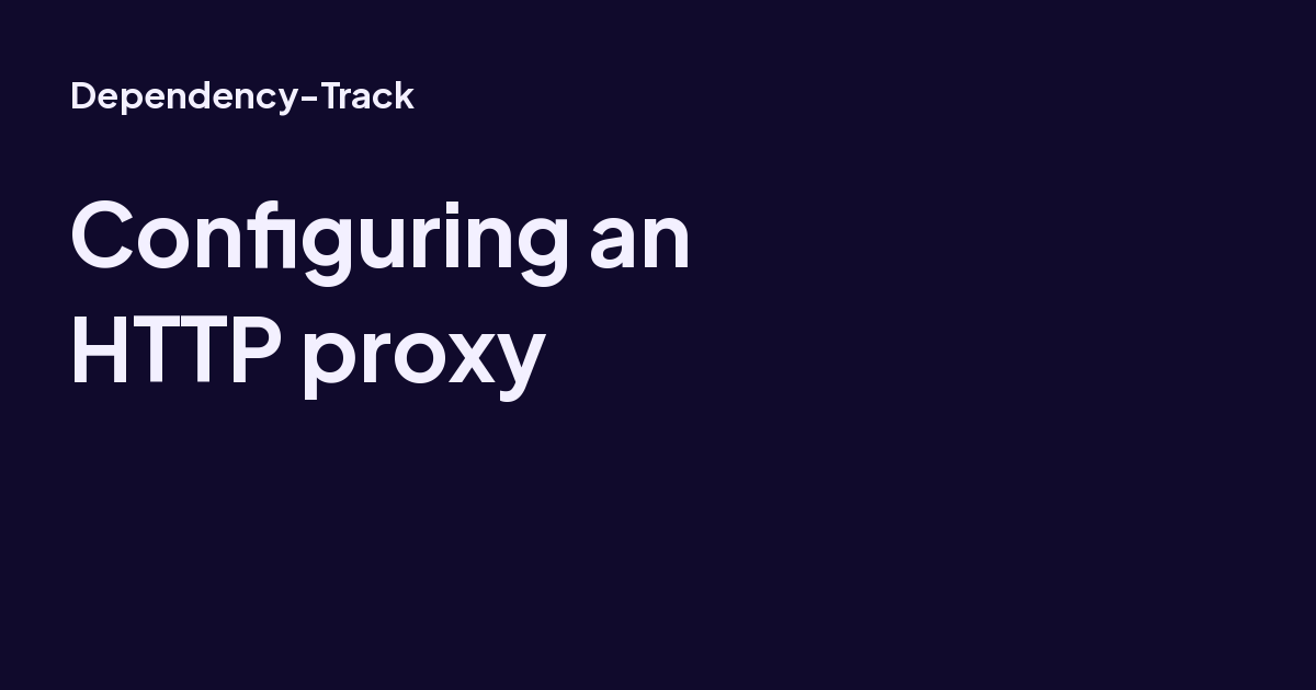 Configuring an HTTP proxy - Dependency-Track
