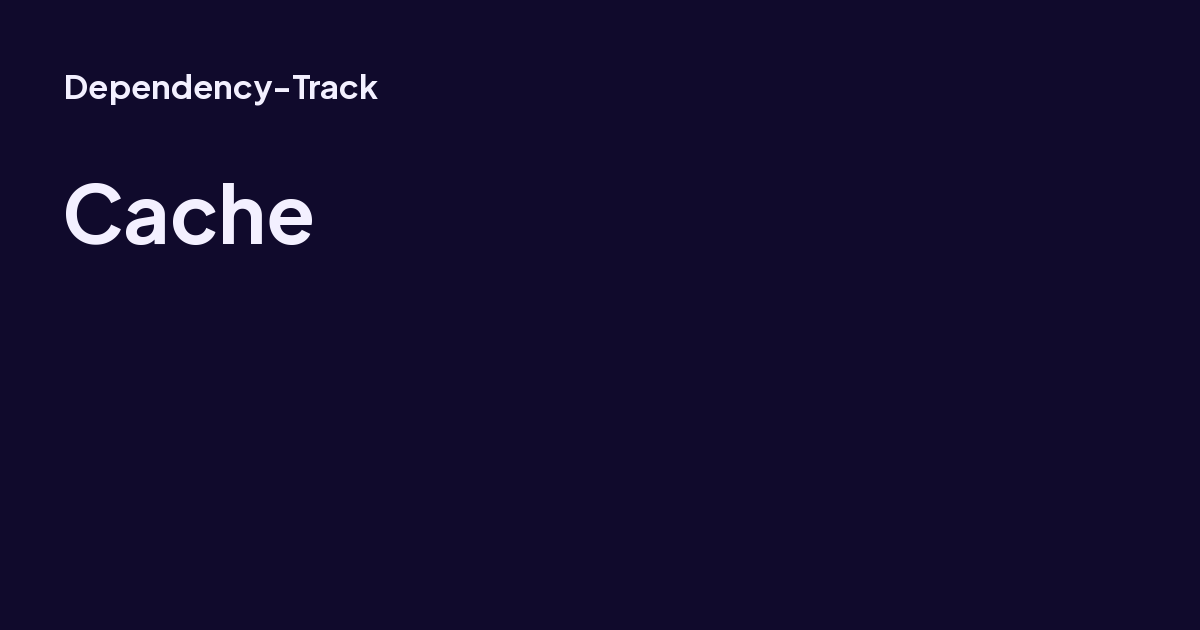 Cache - Dependency-Track