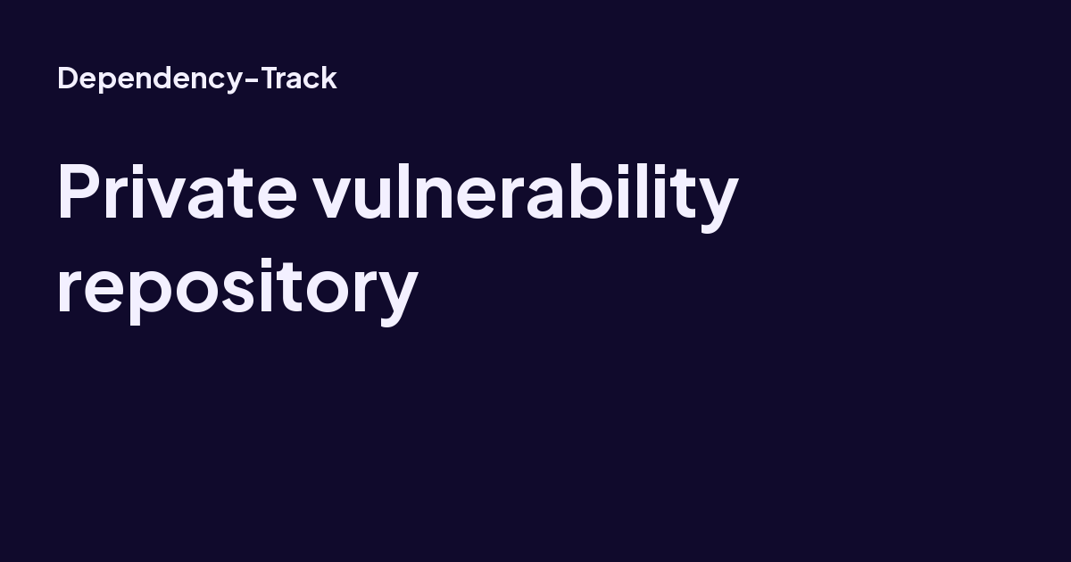 Private vulnerability repository - Dependency-Track