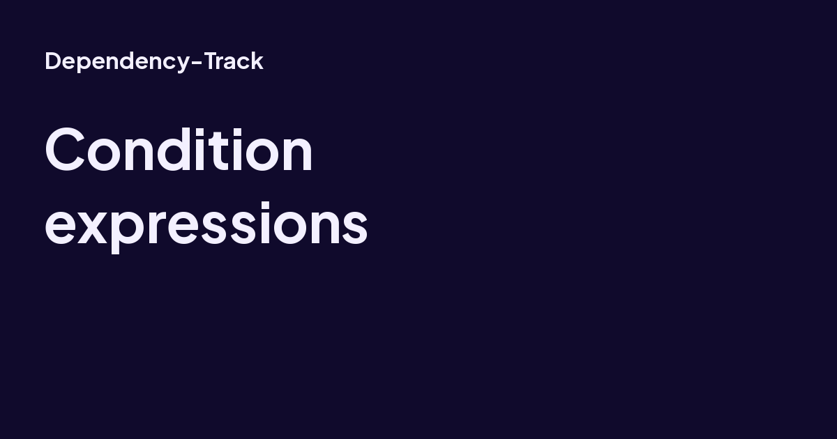 Condition expressions - Dependency-Track